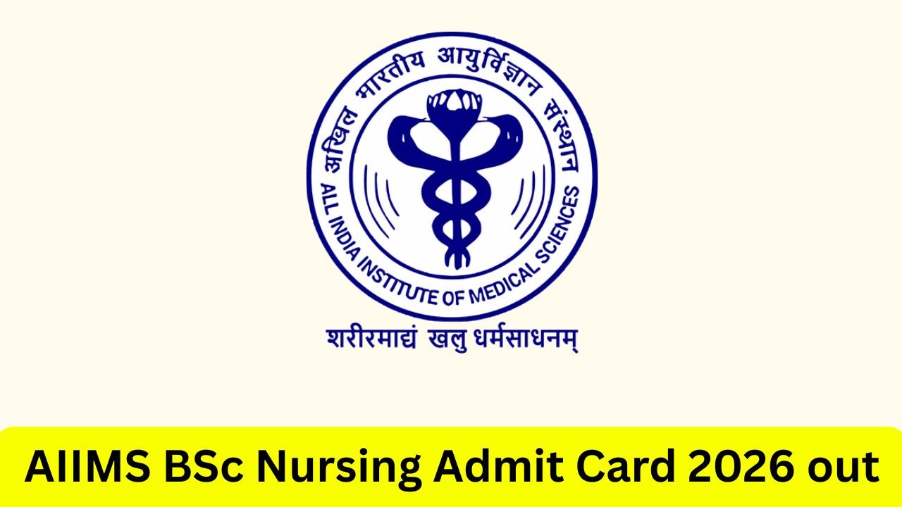 AIIMS BSc Nursing Admit Card 2026 (Released): यहाँ से डाउनलोड करें प्रवेश पत्र, 27 जून को होगी परीक्षा